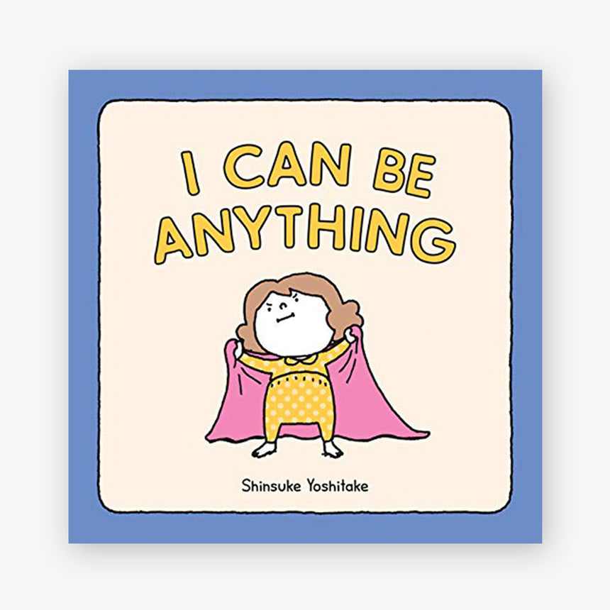 I Can Be Anything by Shinsuke Yoshitake